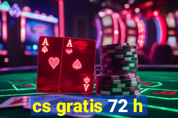 cs gratis 72 h